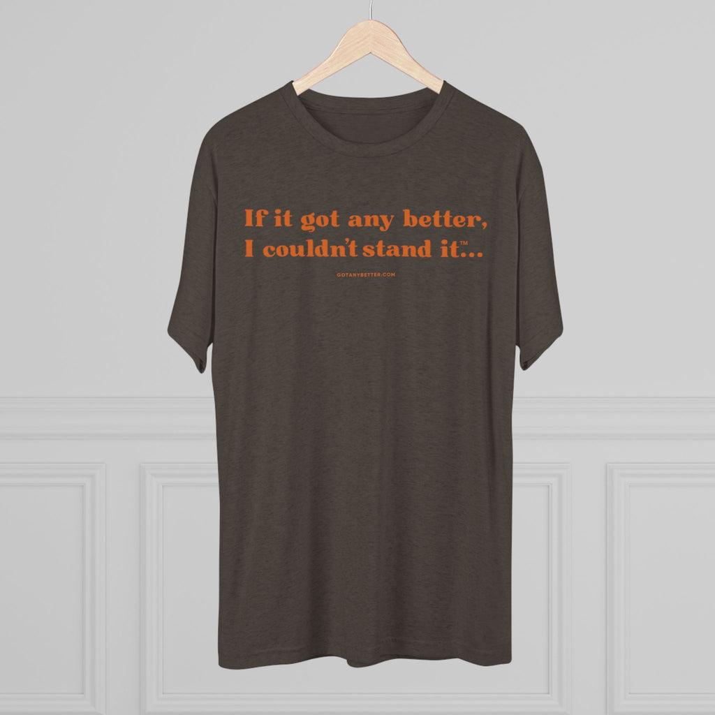 Classic Comfort Tee — "If it got any better, I couldn't stand it..."  Next Level 6010 T‑Shirt