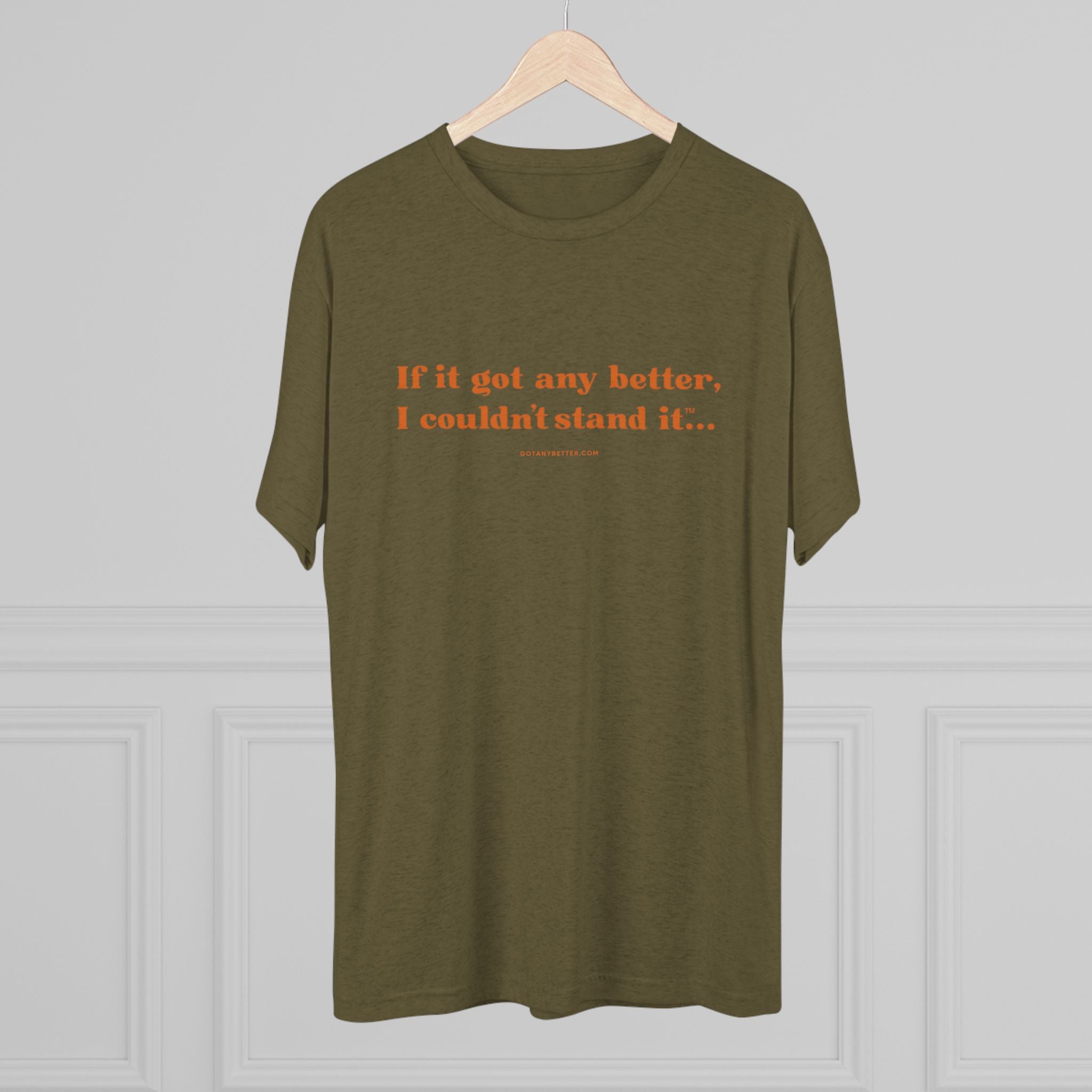 Crew Tee — Minimal Retro Text “If it got any better, I couldn’t stand it...”