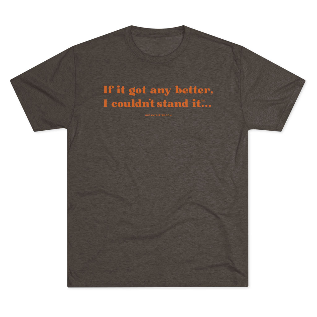 Classic Comfort Tee — "If it got any better, I couldn't stand it..."  Next Level 6010 T‑Shirt