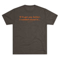 Classic Comfort Tee — "If it got any better, I couldn't stand it..."  Next Level 6010 T‑Shirt