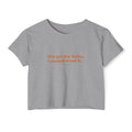 Crop Top — "If it got any better, I couldn't stand it..." Minimalist Festival Tee